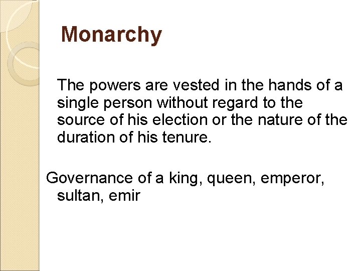 Monarchy The powers are vested in the hands of a single person without regard