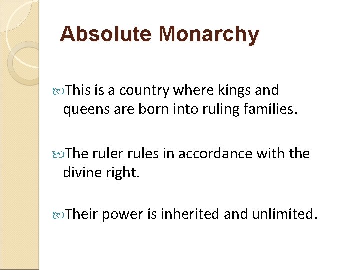 Absolute Monarchy This is a country where kings and queens are born into ruling