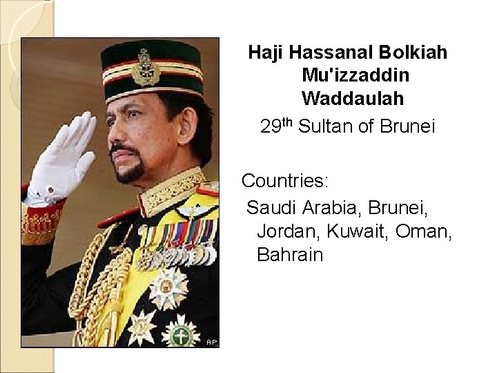 Haji Hassanal Bolkiah Mu'izzaddin Waddaulah 29 th Sultan of Brunei Countries: Saudi Arabia, Brunei,