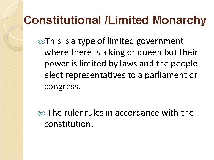Constitutional /Limited Monarchy This is a type of limited government where there is a