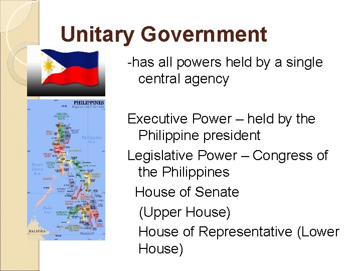 Unitary Government -has all powers held by a single central agency Executive Power –