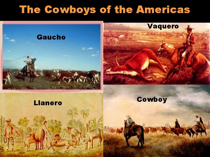 The Cowboys of the Americas Vaquero Gaucho Llanero Cowboy 