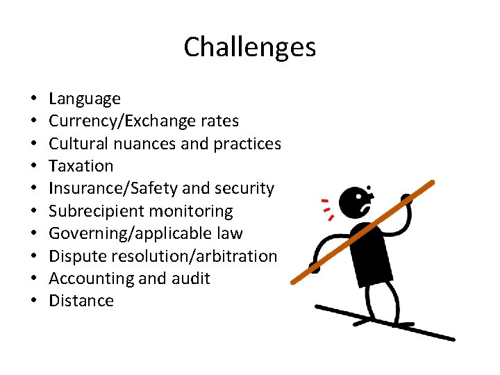 Challenges • • • Language Currency/Exchange rates Cultural nuances and practices Taxation Insurance/Safety and