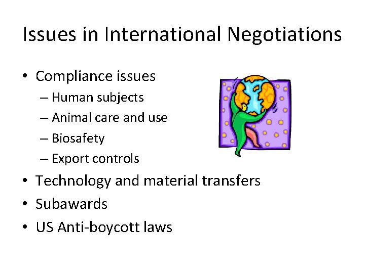 Issues in International Negotiations • Compliance issues – Human subjects – Animal care and