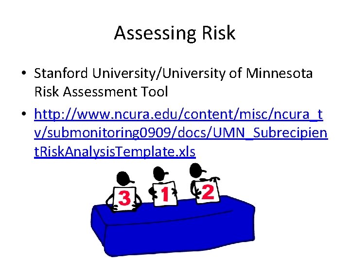 Assessing Risk • Stanford University/University of Minnesota Risk Assessment Tool • http: //www. ncura.