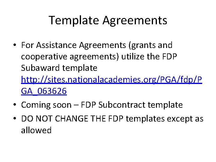 Template Agreements • For Assistance Agreements (grants and cooperative agreements) utilize the FDP Subaward