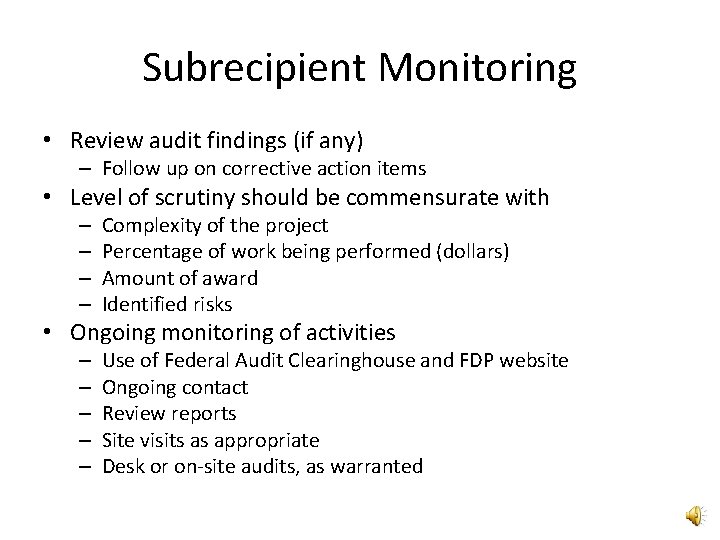 Subrecipient Monitoring • Review audit findings (if any) – Follow up on corrective action