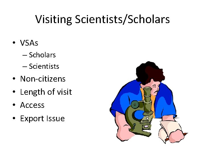 Visiting Scientists/Scholars • VSAs – Scholars – Scientists • • Non-citizens Length of visit