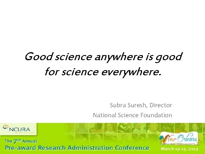 Good science anywhere is good for science everywhere. Subra Suresh, Director National Science Foundation