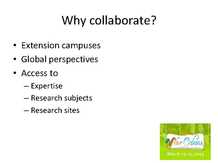 Why collaborate? • Extension campuses • Global perspectives • Access to – Expertise –