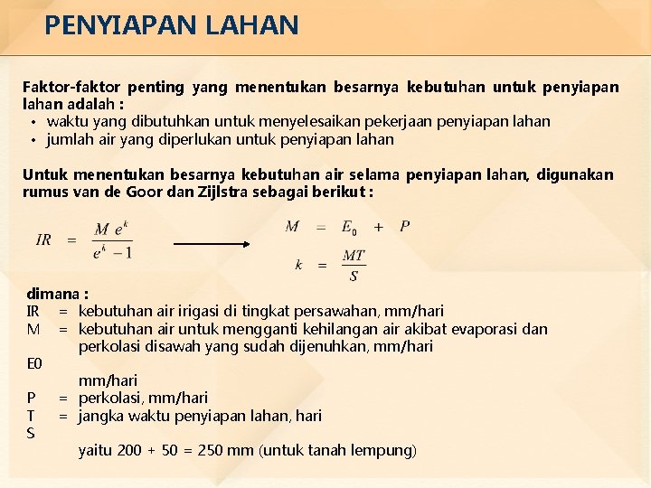 PENYIAPAN LAHAN Faktor-faktor penting yang menentukan besarnya kebutuhan untuk penyiapan lahan adalah : •