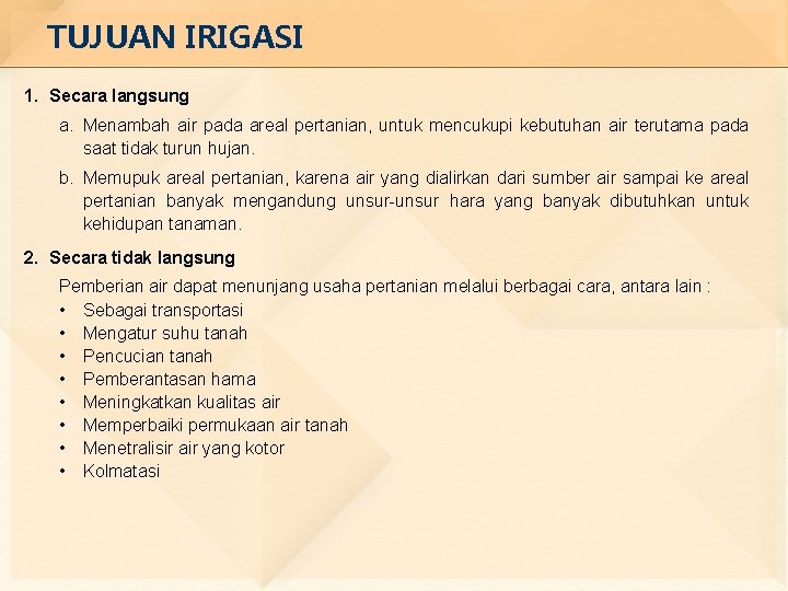 TUJUAN IRIGASI 1. Secara langsung a. Menambah air pada areal pertanian, untuk mencukupi kebutuhan