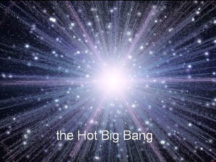 the Hot Big Bang 