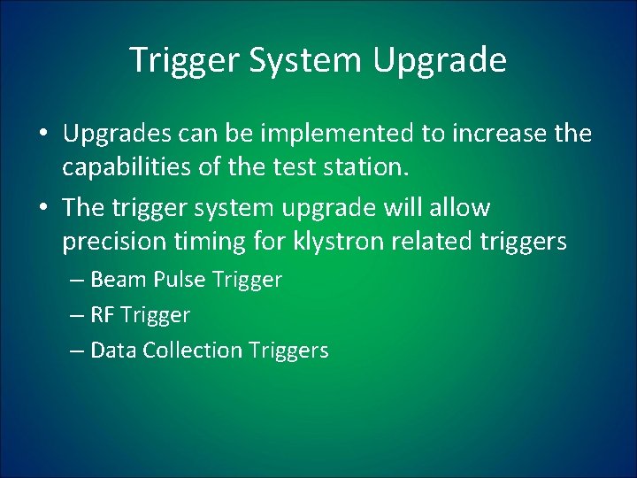 Trigger System Upgrade • Upgrades can be implemented to increase the capabilities of the