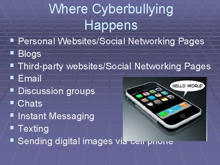 Where Cyberbullying Happens § Personal Websites/Social Networking Pages § Blogs § Third-party websites/Social Networking