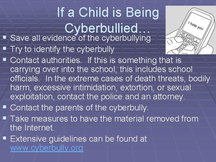 If a Child is Being Cyberbullied… § Save all evidence of the cyberbullying §