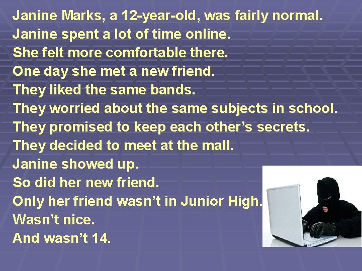 Janine Marks, a 12 -year-old, was fairly normal. Janine spent a lot of time