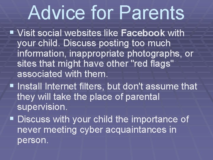 Advice for Parents § Visit social websites like Facebook with your child. Discuss posting