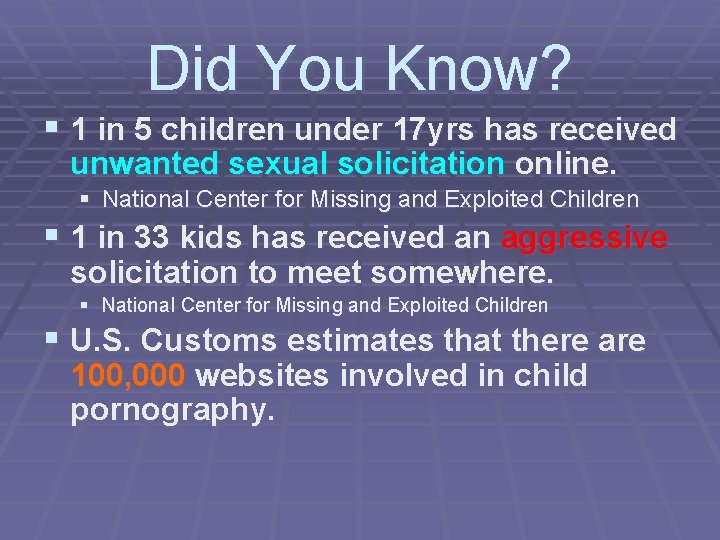 Did You Know? § 1 in 5 children under 17 yrs has received unwanted