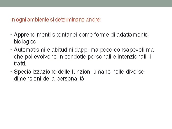 In ogni ambiente si determinano anche: • Apprendimenti spontanei come forme di adattamento biologico