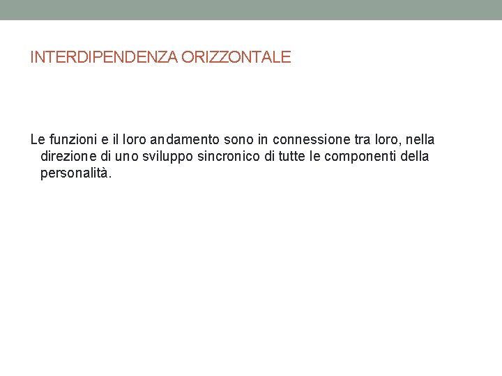 INTERDIPENDENZA ORIZZONTALE Le funzioni e il loro andamento sono in connessione tra loro, nella