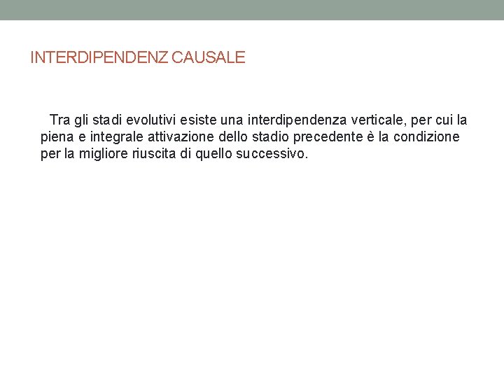 INTERDIPENDENZ CAUSALE Tra gli stadi evolutivi esiste una interdipendenza verticale, per cui la piena