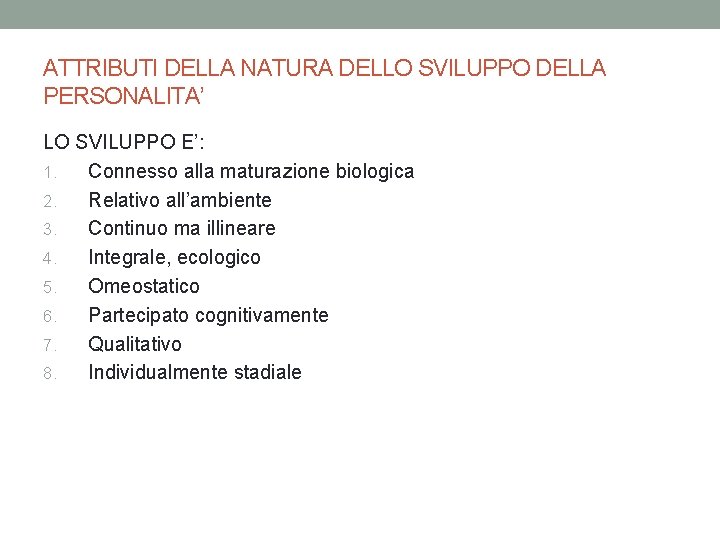 ATTRIBUTI DELLA NATURA DELLO SVILUPPO DELLA PERSONALITA’ LO SVILUPPO E’: 1. Connesso alla maturazione