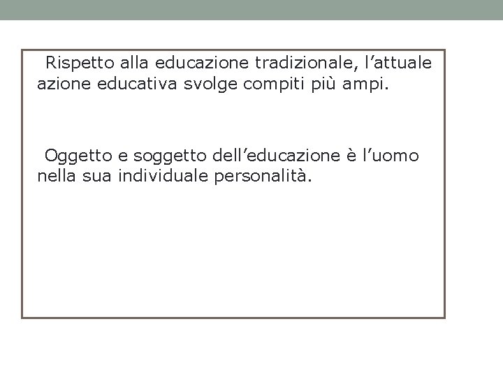 Rispetto alla educazione tradizionale, l’attuale azione educativa svolge compiti più ampi. Oggetto e soggetto