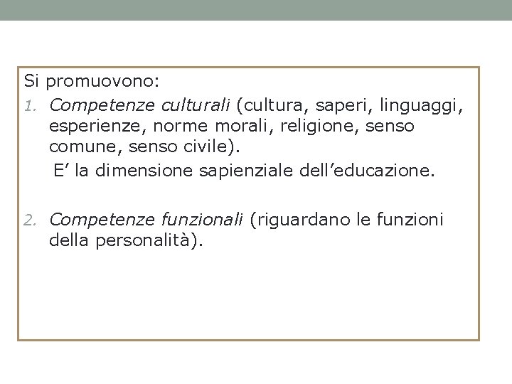 Si promuovono: 1. Competenze culturali (cultura, saperi, linguaggi, esperienze, norme morali, religione, senso comune,