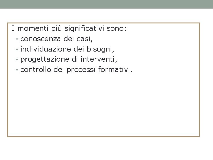 I momenti più significativi sono: • conoscenza dei casi, • individuazione dei bisogni, •