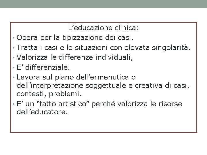 L’educazione clinica: • Opera per la tipizzazione dei casi. • Tratta i casi e