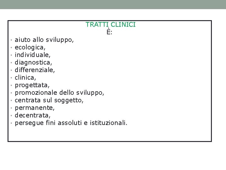 TRATTI CLINICI È: • • • aiuto allo sviluppo, ecologica, individuale, diagnostica, differenziale, clinica,