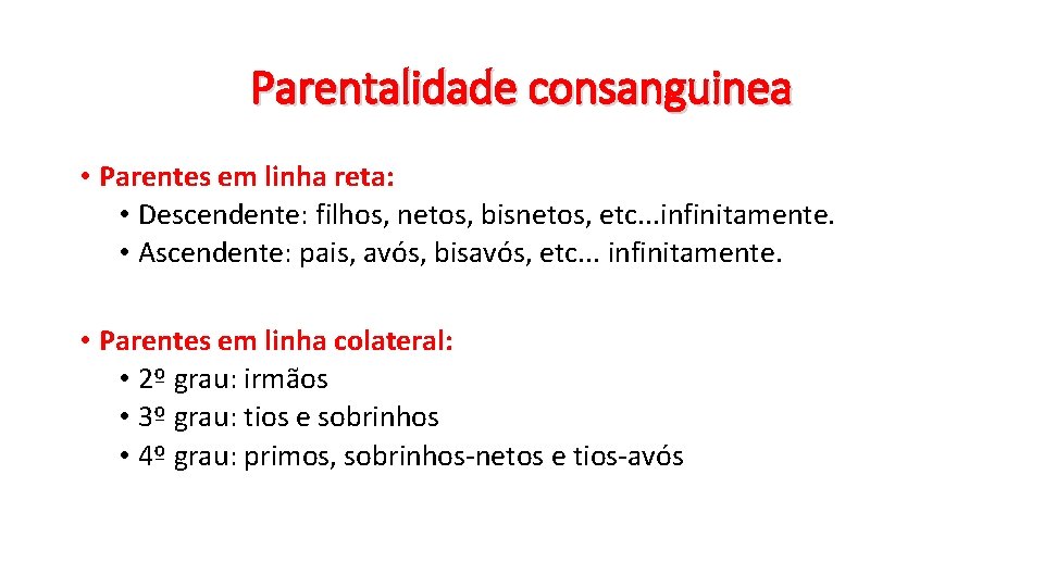Parentalidade consanguinea • Parentes em linha reta: • Descendente: filhos, netos, bisnetos, etc. .