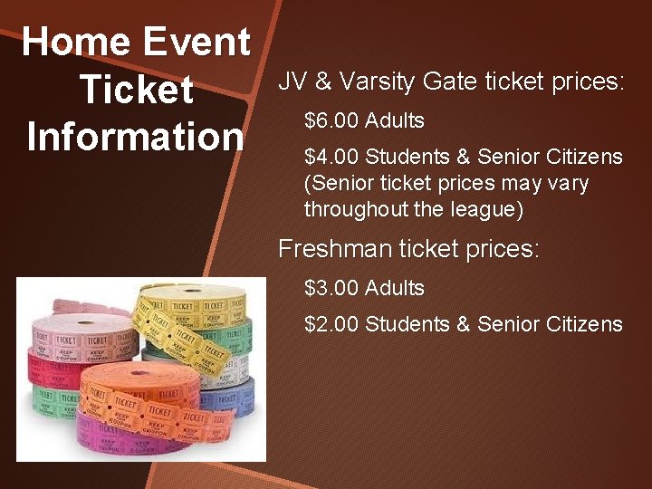 Home Event Ticket Information JV & Varsity Gate ticket prices: $6. 00 Adults $4.