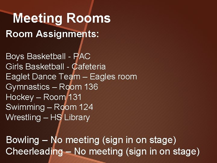 Meeting Rooms Room Assignments: Boys Basketball - PAC Girls Basketball - Cafeteria Eaglet Dance