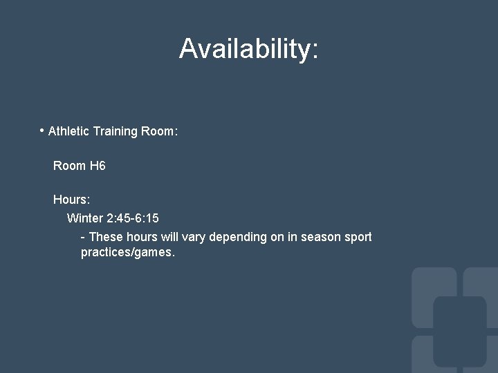 Availability: • Athletic Training Room: Room H 6 Hours: Winter 2: 45 -6: 15