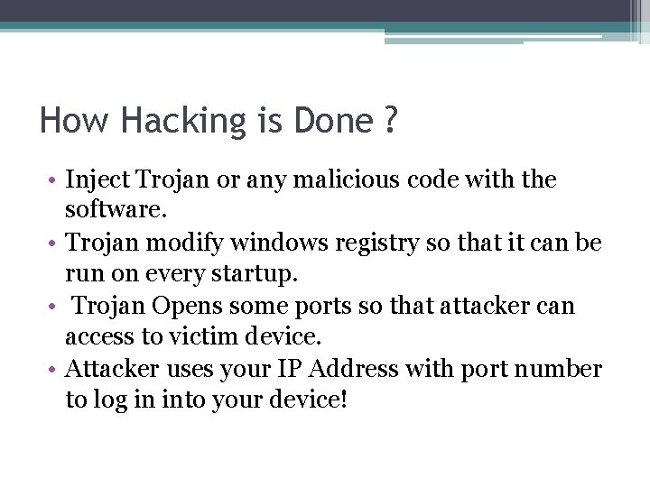 How Hacking is Done ? • Inject Trojan or any malicious code with the