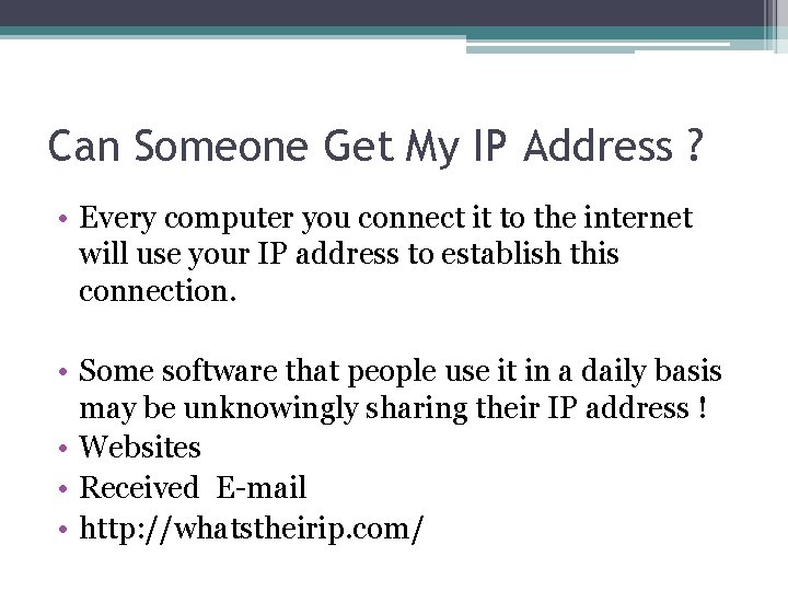 Can Someone Get My IP Address ? • Every computer you connect it to