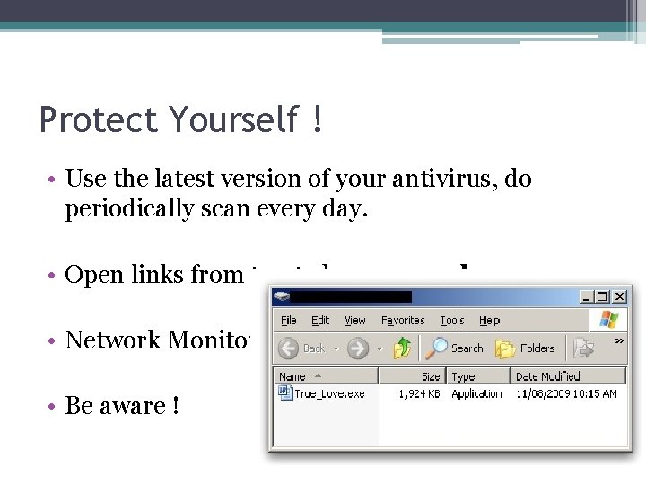 Protect Yourself ! • Use the latest version of your antivirus, do periodically scan