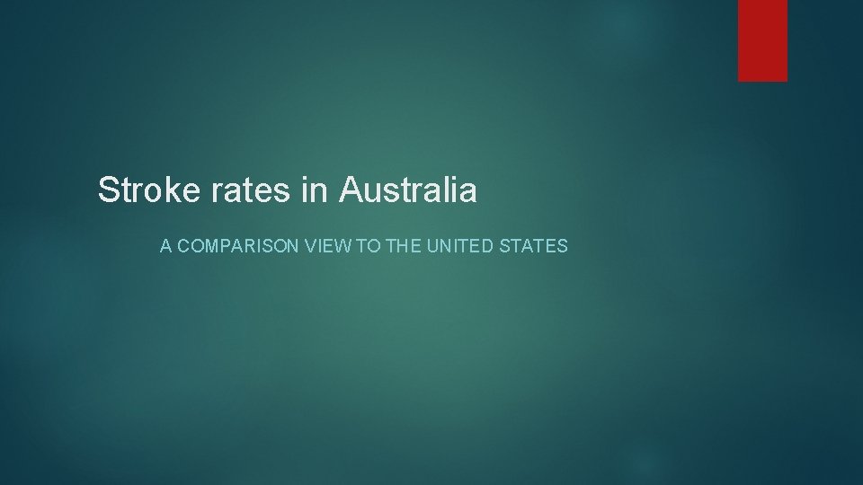 Stroke rates in Australia A COMPARISON VIEW TO THE UNITED STATES 