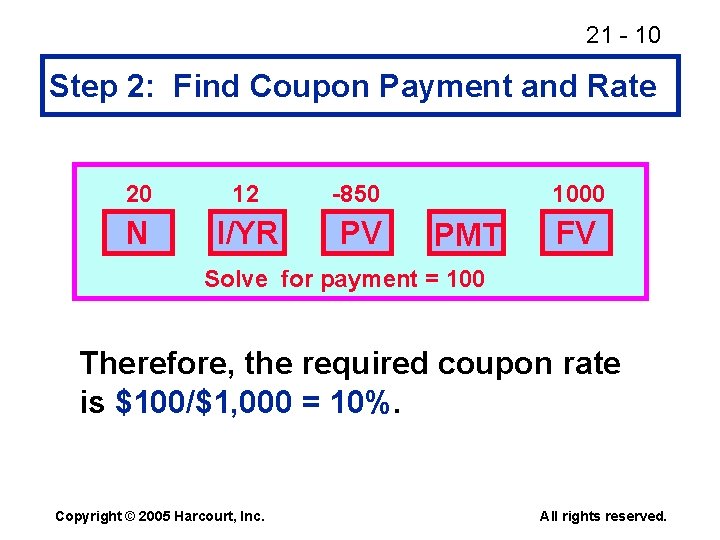 21 - 10 Step 2: Find Coupon Payment and Rate 20 12 -850 N