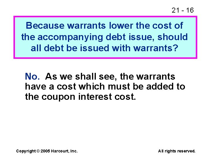 21 - 16 Because warrants lower the cost of the accompanying debt issue, should