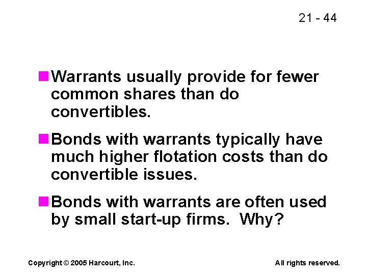 21 - 44 n Warrants usually provide for fewer common shares than do convertibles.