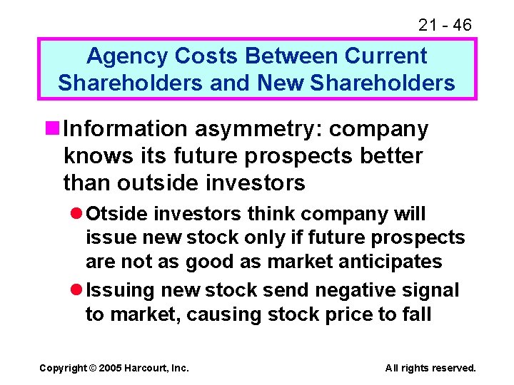 21 - 46 Agency Costs Between Current Shareholders and New Shareholders n Information asymmetry: