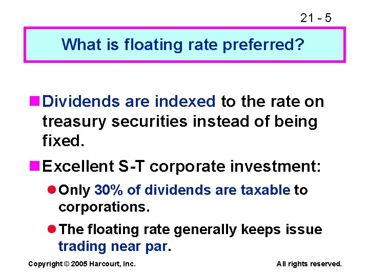 21 - 5 What is floating rate preferred? n Dividends are indexed to the