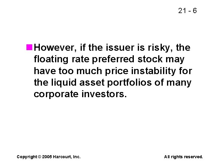 21 - 6 n However, if the issuer is risky, the floating rate preferred