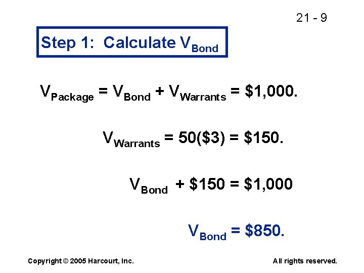 21 - 9 Step 1: Calculate VBond VPackage = VBond + VWarrants = $1,