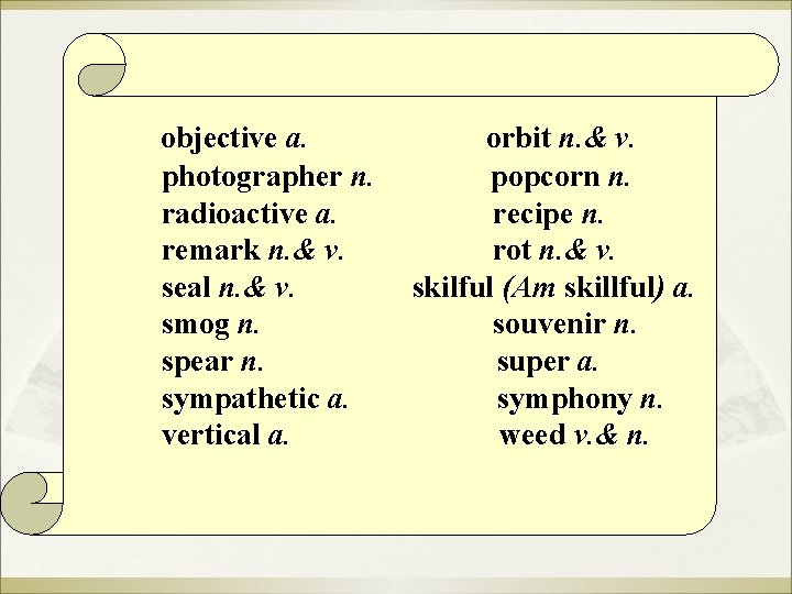objective a. photographer n. radioactive a. remark n. & v. seal n. & v. objective a. photographer n. radioactive a. remark n. & v. seal n. & v.