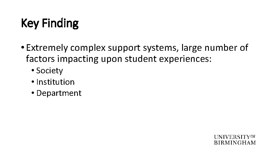 Key Finding • Extremely complex support systems, large number of factors impacting upon student