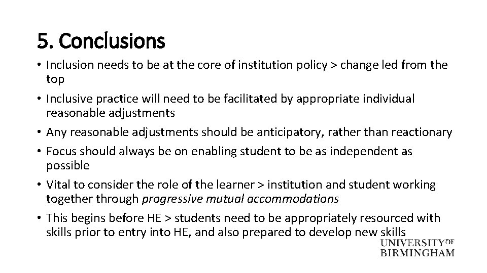 5. Conclusions • Inclusion needs to be at the core of institution policy >